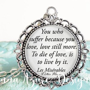 Les Miserables - Victor Hugo - Book Necklace - Inspirational Quotes - You who suffer because you love still more To die of love is to live