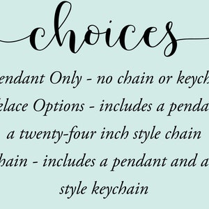 May include: Text graphic with the word "choices" in cursive script.  The text below lists three options for purchasing a pendant: Pendant Only, Necklace Options (includes a pendant and a 24-inch chain), and Keychain (includes a pendant and a lobster style keychain).