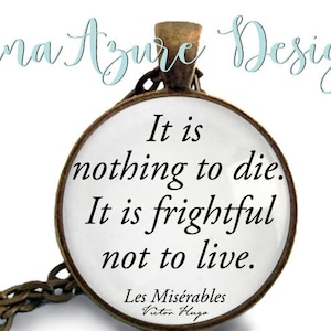 Les Miserables- Victor Hugo- Book Necklace- Inspirational Quotes- It is nothing to die it is frightful not to live- English Teacher Gift