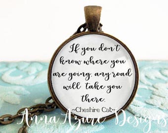 If you dont know where you are going any road will take you there Alice in Wonderland Necklace Pendant Keychain Keyring Glass Dome Key Ring