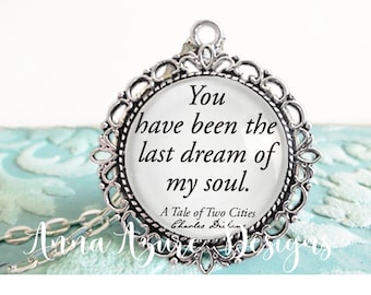 A Tale of Two Cities - Book Necklace or Keychain - You have been the last dream of my soul. - Charles Dickens Quote - Glass Dome Jewelry