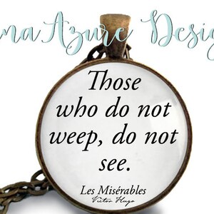 Sympathy Gift- Book Necklace- Les Miserables- Victor Hugo- Inspirational Quotes- Those who do not weep do not see- Vintage Book Jewelry