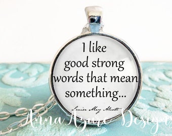 Book Necklace- Little Women Quote- I like good strong words that mean something- Louisa May Alcott- Necklace or Keychain Options- Bookish