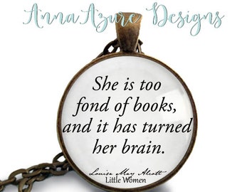 Little Women Book Necklace - She is too fond of books, and it has turned her brain- Louisa May- Book Quote Jewelry- Bookish Gifts
