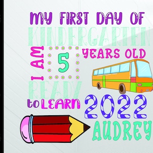My First Day Of Kindergarten Svg, Png, Eps, Dxf, Gift For Kids Back To School, Custom Kid Age Name, School 2022, Sublimation Download