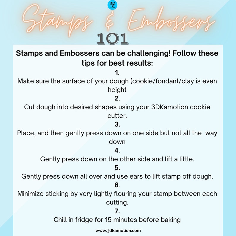 May include: A light blue and pink graphic with the text "Stamps & Embossers 101" and a list of tips for using stamps and embossers with cookie dough, fondant, or clay. The tips include ensuring the surface is even, cutting the dough into shapes, pressing down on one side, pressing down on the other side, pressing down all over, flouring the stamp, and chilling the dough in the fridge for 15 minutes before baking.