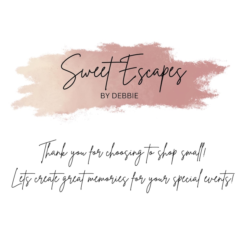 Peut inclure: Un logo de style aquarelle avec le texte "Sweet Escapes by Debbie" en &eacute;criture cursive noire. Le texte "Thank you for choosing to shop small! Let's create great memories for your special events!" est &eacute;galement en &eacute;criture cursive noire.