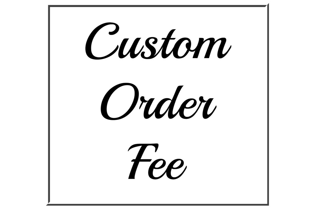 Custom Order Fee - Etsy