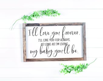 I'll love you forever |  I will like you for always | as long as I'm living | my baby you'll be | Wood Sign