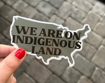 We Are On Indigenous Land US Sticker -  waterproof sticker - activist sticker -  Laptop, Water bottle + Car decal-  We Are On Native Land