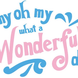 My Oh My What a Wonderful Day