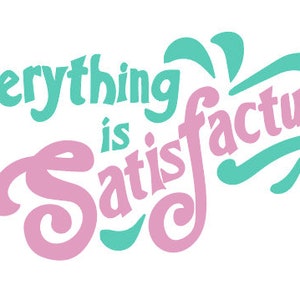 Everything is Satisfactual