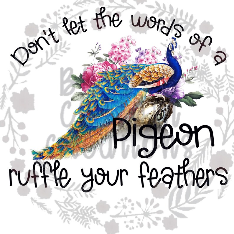 Don't Let The Words Of A Pigeon Ruffle Your Feathers Etsy