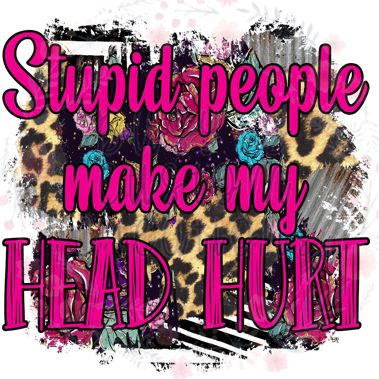 Stupid People Make My Head Hurt laser printed single Etsy