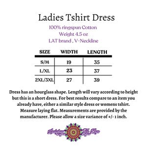 May include: A white graphic with the text "Ladies Tshirt Dress" and size chart. The chart shows width and length measurements in inches for S/M, L/XL, and 2XL/3XL sizes. The dress is 100% ringspun cotton.