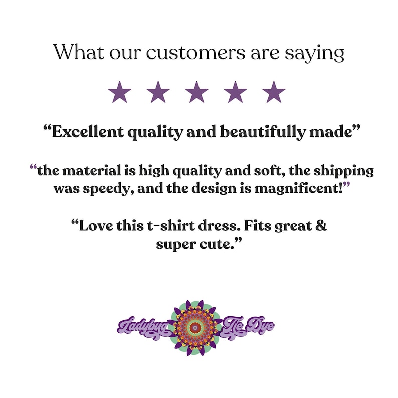May include: White background with text reading "What our customers are saying" and five purple stars. Customer reviews include "Excellent quality and beautifully made" and "Love this t-shirt dress. Fits great & super cute."