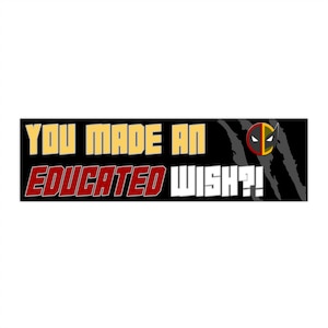 Deadpool and Wolverine Bumper Sticker - &quot;You Made An Educated Wish?!&quot; | Funny Car Decal | Vinyl Waterproof Sticker | Superhero Fans Gift