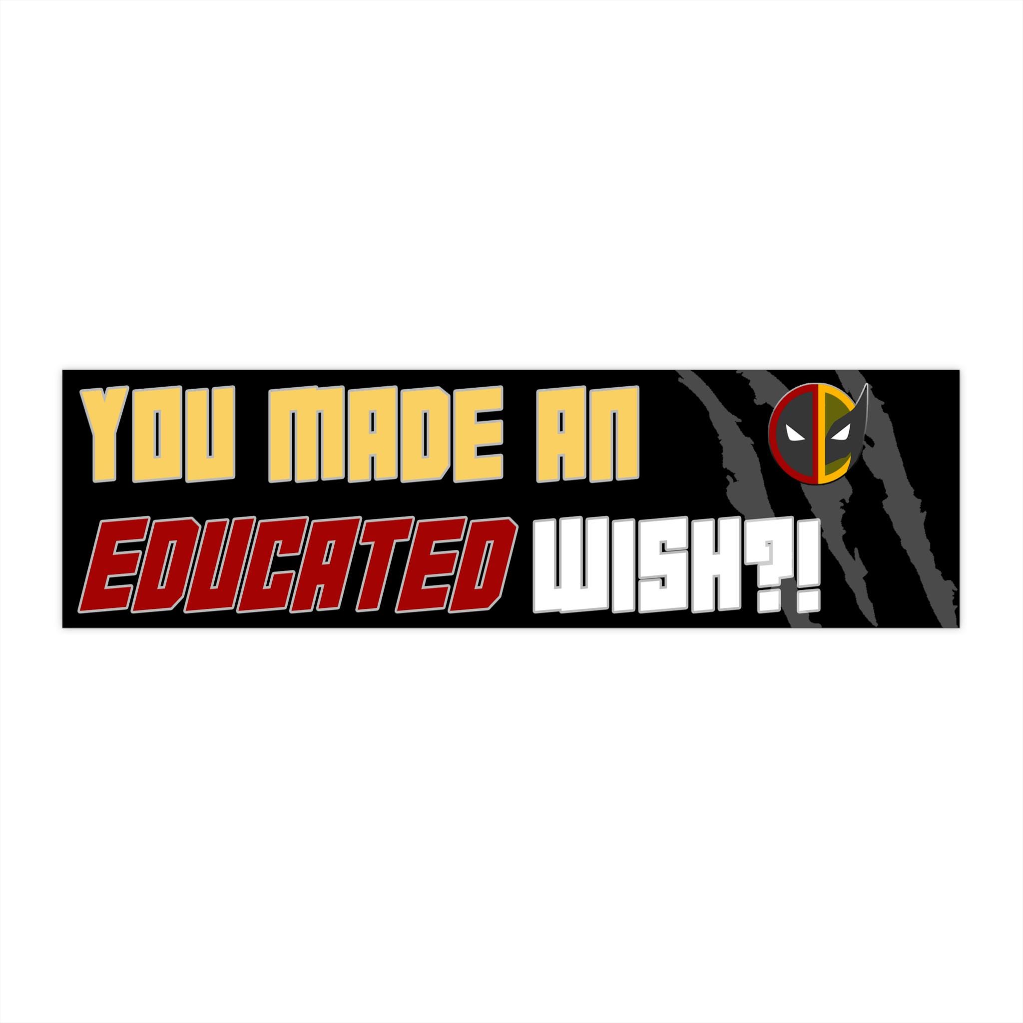 Deadpool and Wolverine Bumper Sticker - "You Made An Educated Wish?!" | Funny Car Decal | Vinyl Waterproof Sticker | Superhero Fans Gift