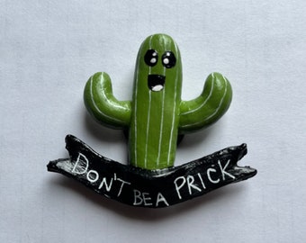 Cactus, magnets, funny magnets,  don’t be a prick , humorous, handmade, polymer clay, fridge magnet, funny, humor