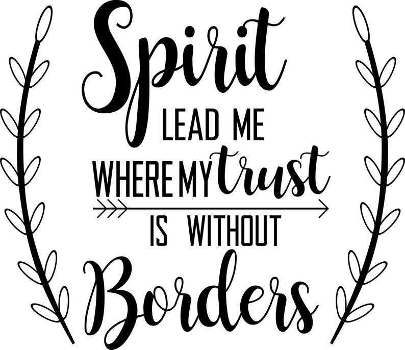 Download Spirit Lead Me Where My Trust Is Without Borders SVG | Etsy
