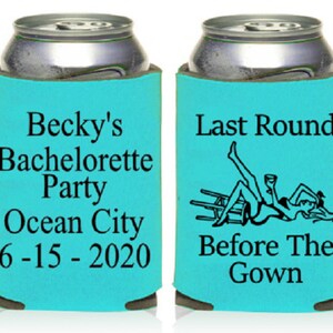 Bachelorette Party,Design Your Own KOOZIE® or Can Holder, Custom KOOZIE®,Last Round Before The Gown, Personalized Can Holders