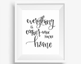 Everything is Easier When You're Home Digital Downloadable Hand-Lettered Print