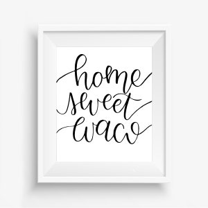 Home Sweet Waco Digital Downloadable Hand-Lettered Print