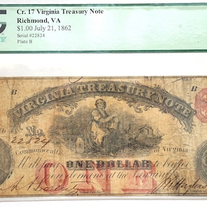 May include: A one dollar Virginia Treasury Note dated 21 July 1862, with serial number 22824. The note depicts a woman seated on a rock, with a ship in the background. The note is in fine condition, graded 12 by PCGS Currency.