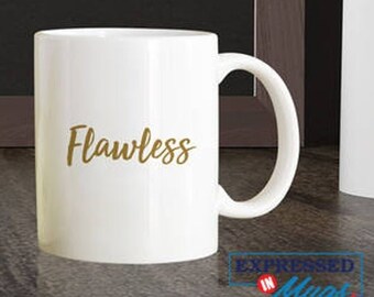 Personalized coffee mug - Flawless - Mug with Sayings - Inspirational mug - Mug for women - Motivational Mug - Cut mugs