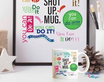 Personalized coffee mug - Shut up mug - You can do it Mug - Mug with Sayings - Morning Inspiration - Motivational Mug