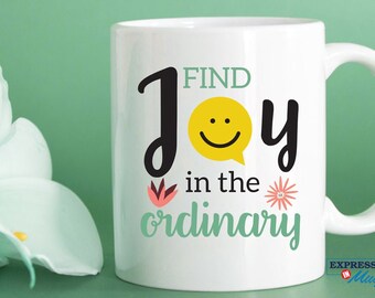 Personalized coffee mug - Find Joy In The Ordinary - You can do it Mug - Mug with Sayings - Morning Inspiration - Motivational Mug