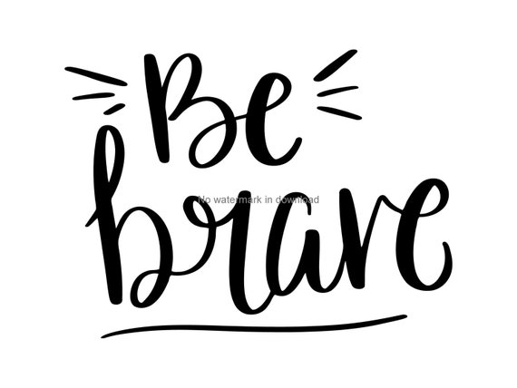 Be Brave Saying Svg Digital Cut File, Be Brave Clipart Image, Be Brave  Clipart, Be Brave Files for Silhouette - Etsy