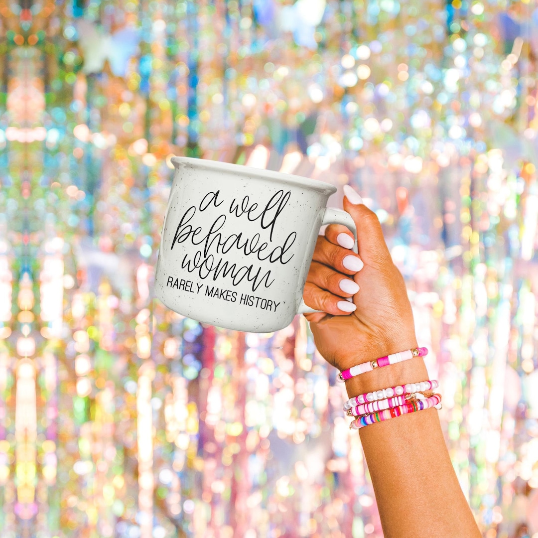 Well Behaved Woman Rarely Makes History Mug, Women History Mug ...