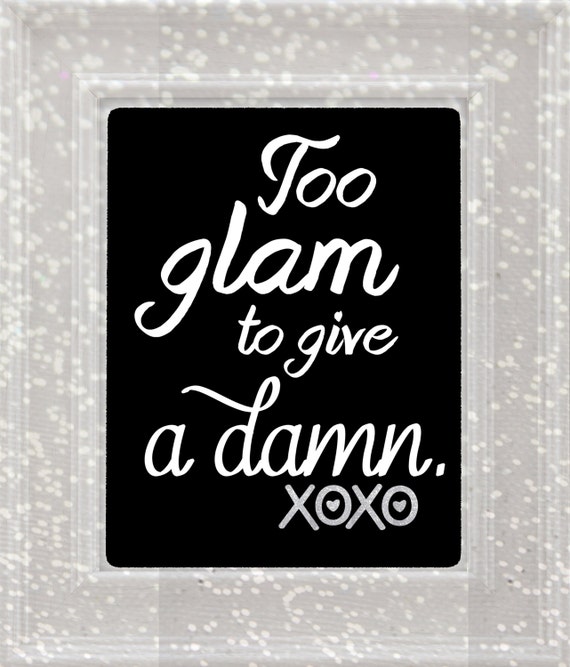 Too Glam To Give A Damn Wall Art Glamorous Wall Art Quote Great Gift For A Diva Or For A Dressing Room Glam Quotes Printable File