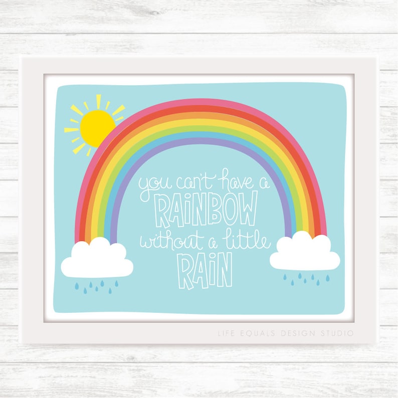 You Can't Have a Rainbow Without a Little Rain 8x10 Digital Download