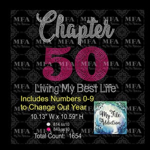 May include: Rhinestone design for a 50th birthday, featuring the words "Chapter 50 Living My Best Life". The design includes numbers 0-9 to change out the year. The design is 10.13 inches wide by 10.59 inches high and has a total of 1654 rhinestones.