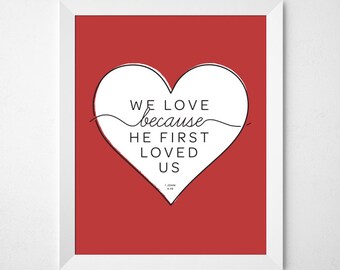 1 John 4:19 - We love because he first loved us. 8x10" & 8x8" printable art in 6 color combinations included. Print a few for friends!