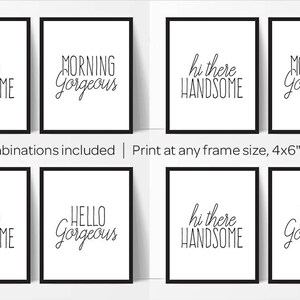May include: Set of eight printable wall art prints with different combinations of the text "hello handsome", "morning gorgeous", "hi there handsome", and "hello gorgeous".