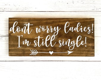 Ring Bearer Sign | Don’t worry ladies I’m still single Sign | Custom Wedding Party Sign
