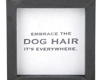 Embrace Dog Hair Wood Sign | Funny Dog Mom Decor