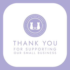 May include: A square lilac card with rounded corners featuring a circular logo with two white cat silhouettes forming a heart with their tails. The text reads LILAC KITTEN DESIGNS CUTE & QUIRKY PERSONALISED GREETINGS CARDS THANK YOU FOR SUPPORTING OUR SMALL BUSINESS.
