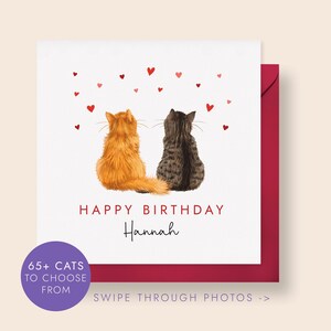Personalised Cats Birthday Card for Partner. You can choose both of the two cats on the card from over 65 different breeds and colours to create a special birthday card for either him or her. It can be personalised with any name.