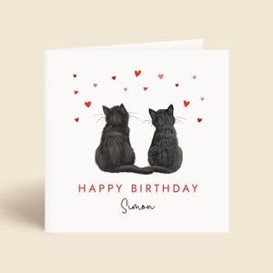 Personalised Cats Birthday Card for Partner. You can choose both of the two cats on the card from over 65 different breeds and colours to create a special birthday card for either him or her. It can be personalised with any name.