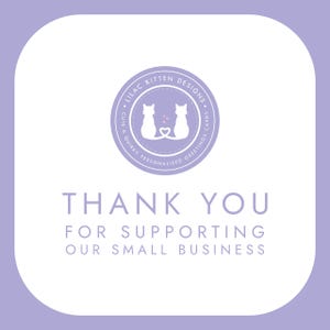 May include: A square card with rounded corners featuring a light purple background. At the top is a circular logo with two white cat silhouettes forming a heart with their tails and the text Lilac Kitten Designs Cute & Quirky Personalised Greetings Cards. Below the logo is the text Thank You For Supporting Our Small Business in light purple.