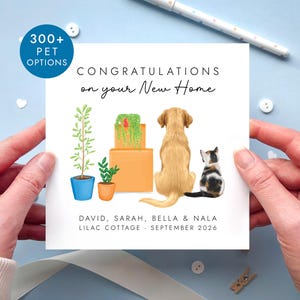 May include: A square greeting card featuring the text CONGRATULATIONS on your New Home. The illustration shows a golden retriever and a calico cat sitting beside two potted plants and two orange moving boxes. Below are the names DAVID, SARAH, BELLA & NALA and the text LILAC COTTAGE - SEPTEMBER 2026. A blue circular badge reads 300+ PET OPTIONS.
