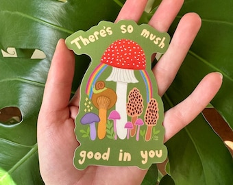 There’s so mush good in you sticker