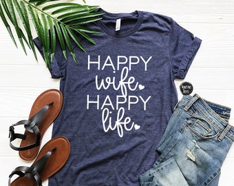 Happy Wife Happy Life Shirt - Wife Shirt - Funny Wedding Gift - Bachlorette Gift - Women's Shirts - Unisex Adult Shirts - Wife Life Shirt