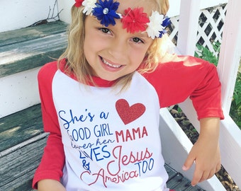 She's a Good Girl Loves Her Mama Loves Jesus and America Too - SHIRT ONLY - Patriotic Shirt - Fourth of July - July 4th - Girls Shirts
