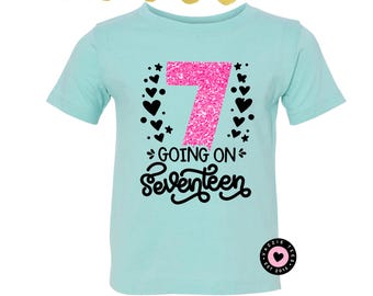 Seven Going on Seventeen Birthday Tee - 7th Birthday Shirt - Sassy Seven Shirt - 7 going on 17 shirt - Sweet Sassy Seven