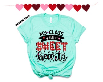 My Class is Full of Sweet Hearts Shirt - Valentines Day Teacher Shirts - Unisex Adult Shirts - Valentine's Day Shirts - VDay Shirts